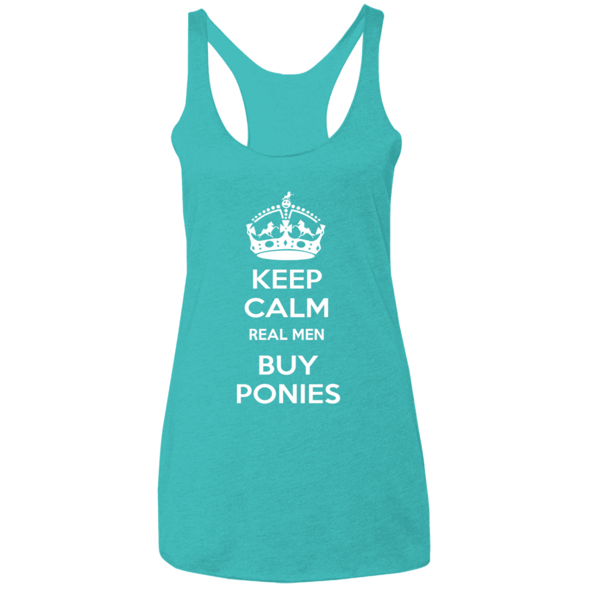 KEEP CALM REAL MEN BUY PONIES WHITE CLOSEOUT - NL6733 Ladies' Triblend Racerback Tank