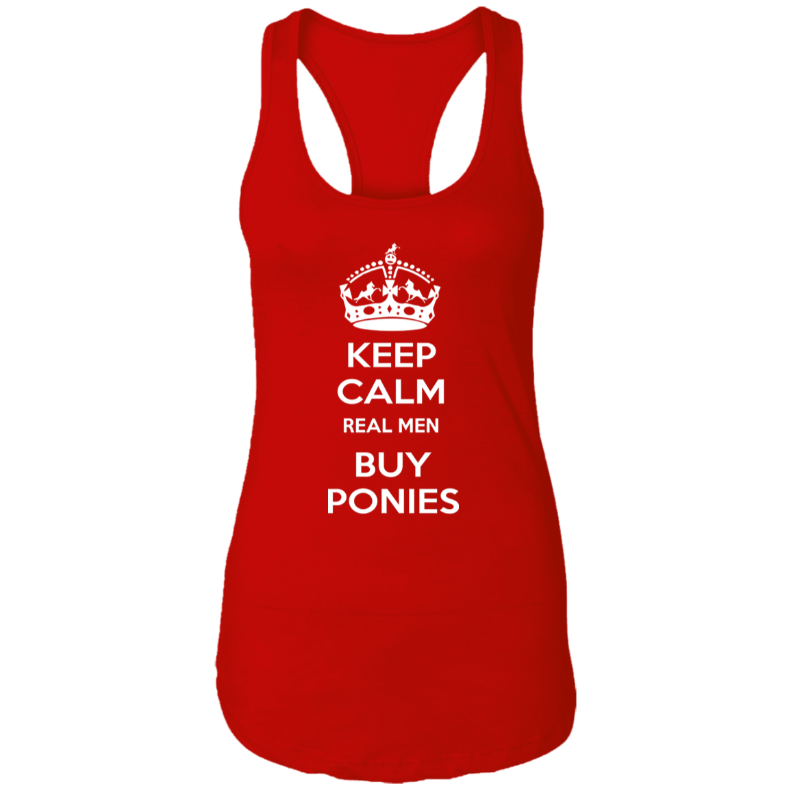 KEEP CALM REAL MEN BUY PONIES WHITE NL1533 Ladies Ideal Racerback Tank