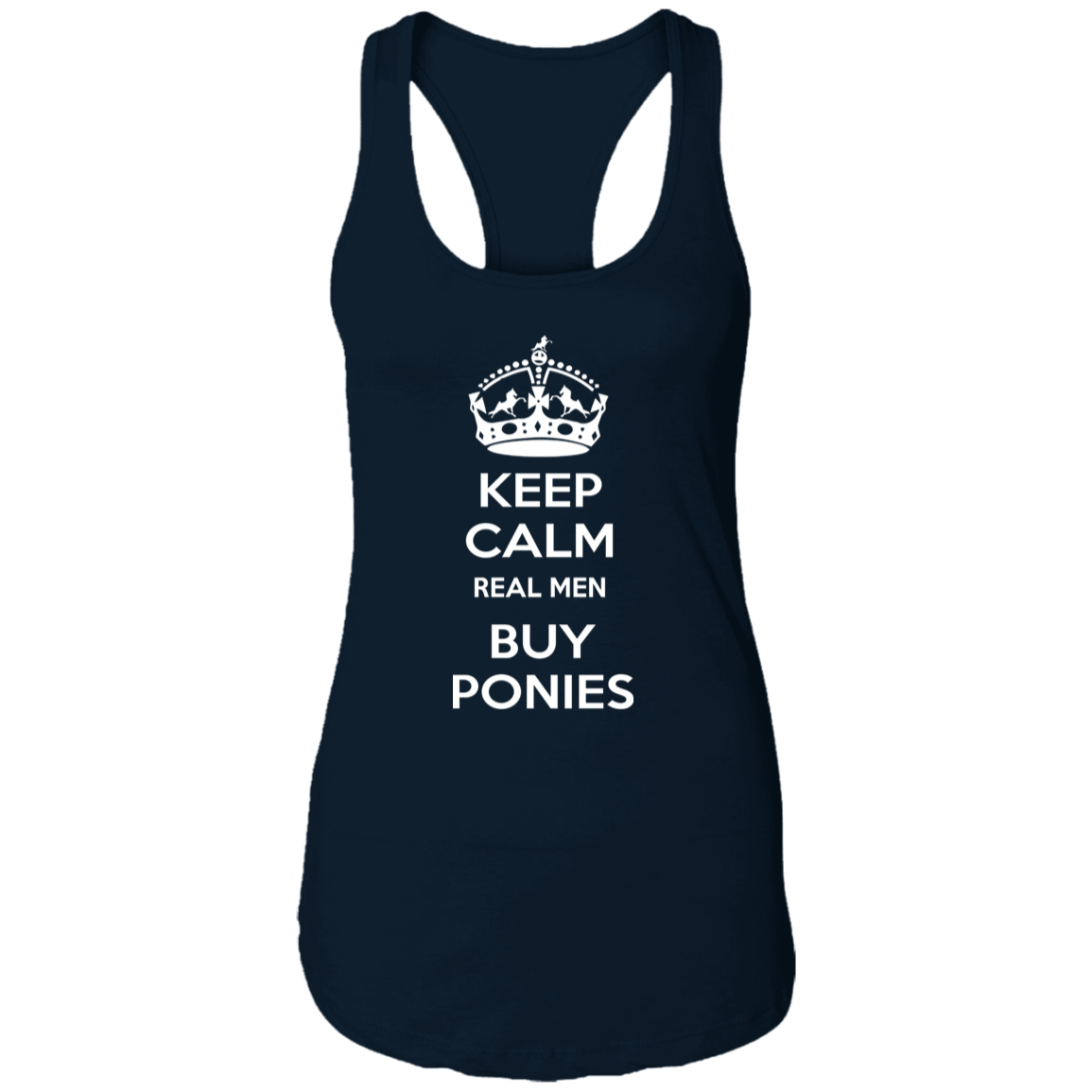 KEEP CALM REAL MEN BUY PONIES WHITE NL1533 Ladies Ideal Racerback Tank