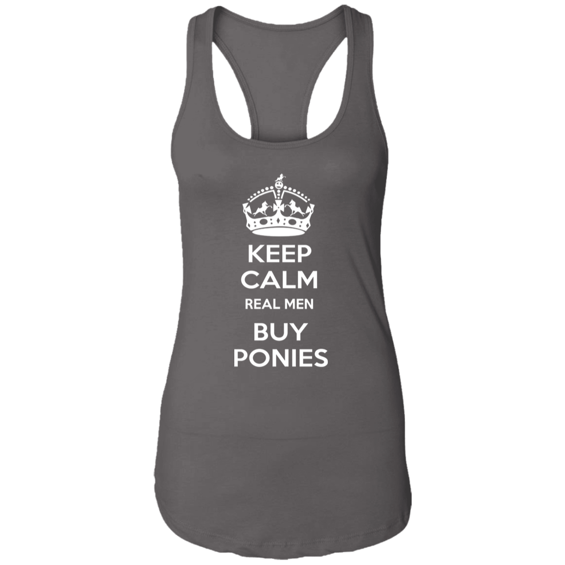 KEEP CALM REAL MEN BUY PONIES WHITE NL1533 Ladies Ideal Racerback Tank