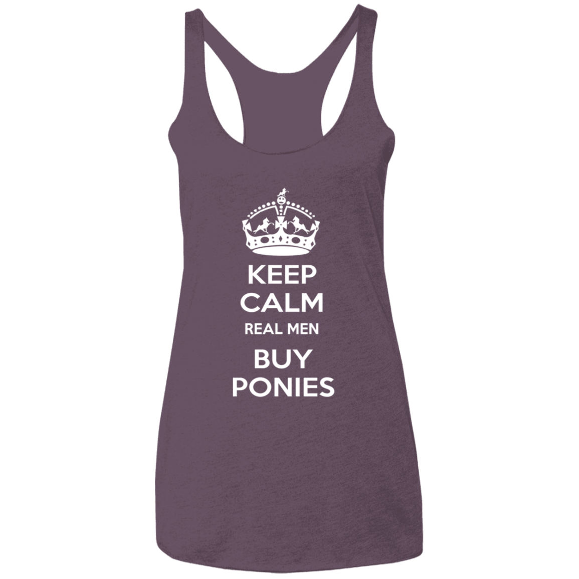 KEEP CALM REAL MEN BUY PONIES WHITE CLOSEOUT - NL6733 Ladies' Triblend Racerback Tank
