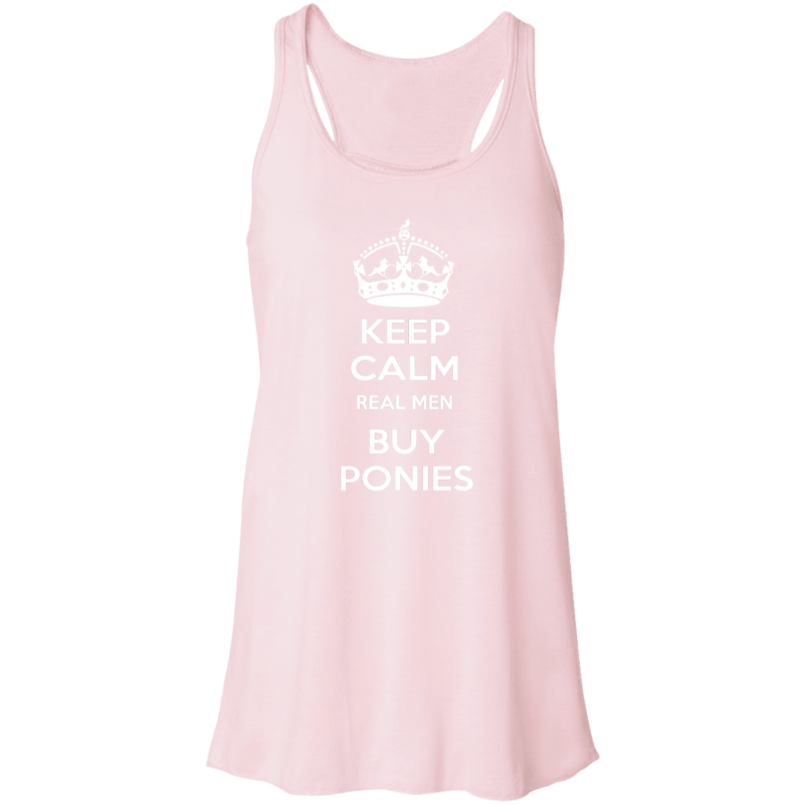 KEEP CALM REAL MEN BUY PONIES WHITE B8800 Flowy Racerback Tank