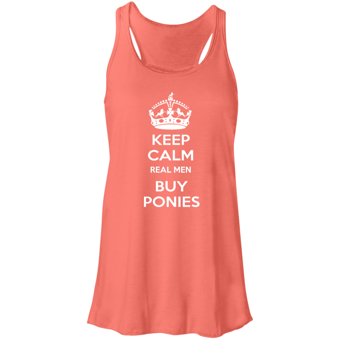 KEEP CALM REAL MEN BUY PONIES WHITE B8800 Flowy Racerback Tank