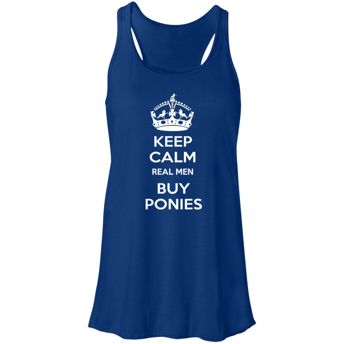 KEEP CALM REAL MEN BUY PONIES WHITE B8800 Flowy Racerback Tank