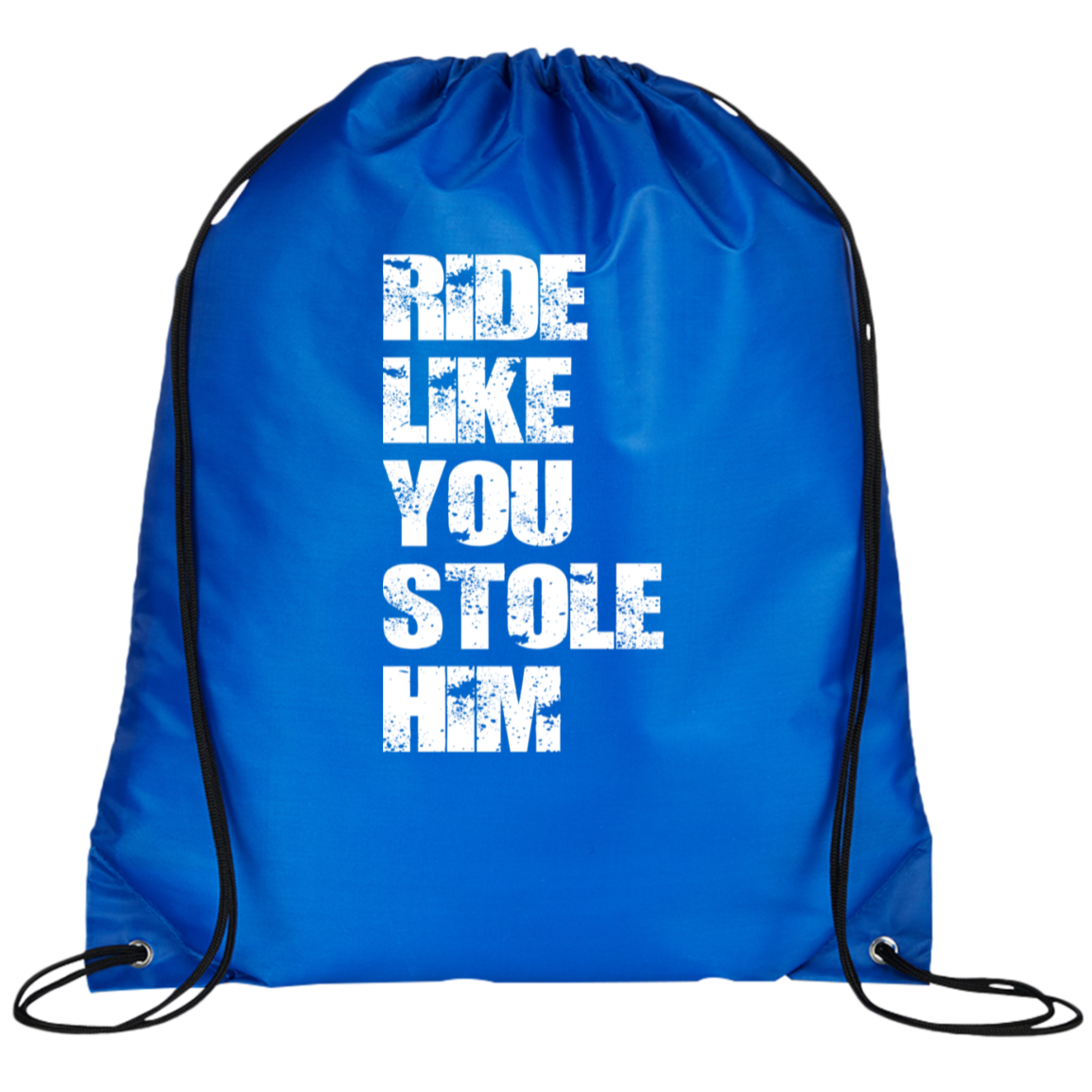 RIDE LIKE YOU STOLE HIM (WHITE) BG100 Prime Line Drawstring Cinch Backpack