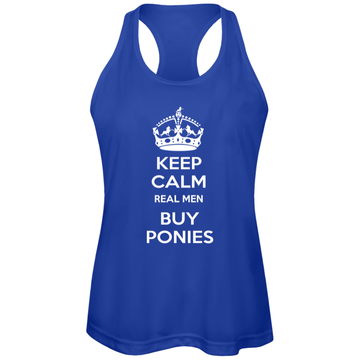 KEEP CALM REAL MEN BUY PONIES WHITE TT11WRC Team 365 Womens Zone Racerback Tank