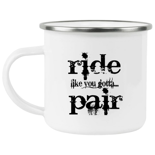 RIDE LIKE YOU GOTTA PAIR 21271 Enamel Camping Mug