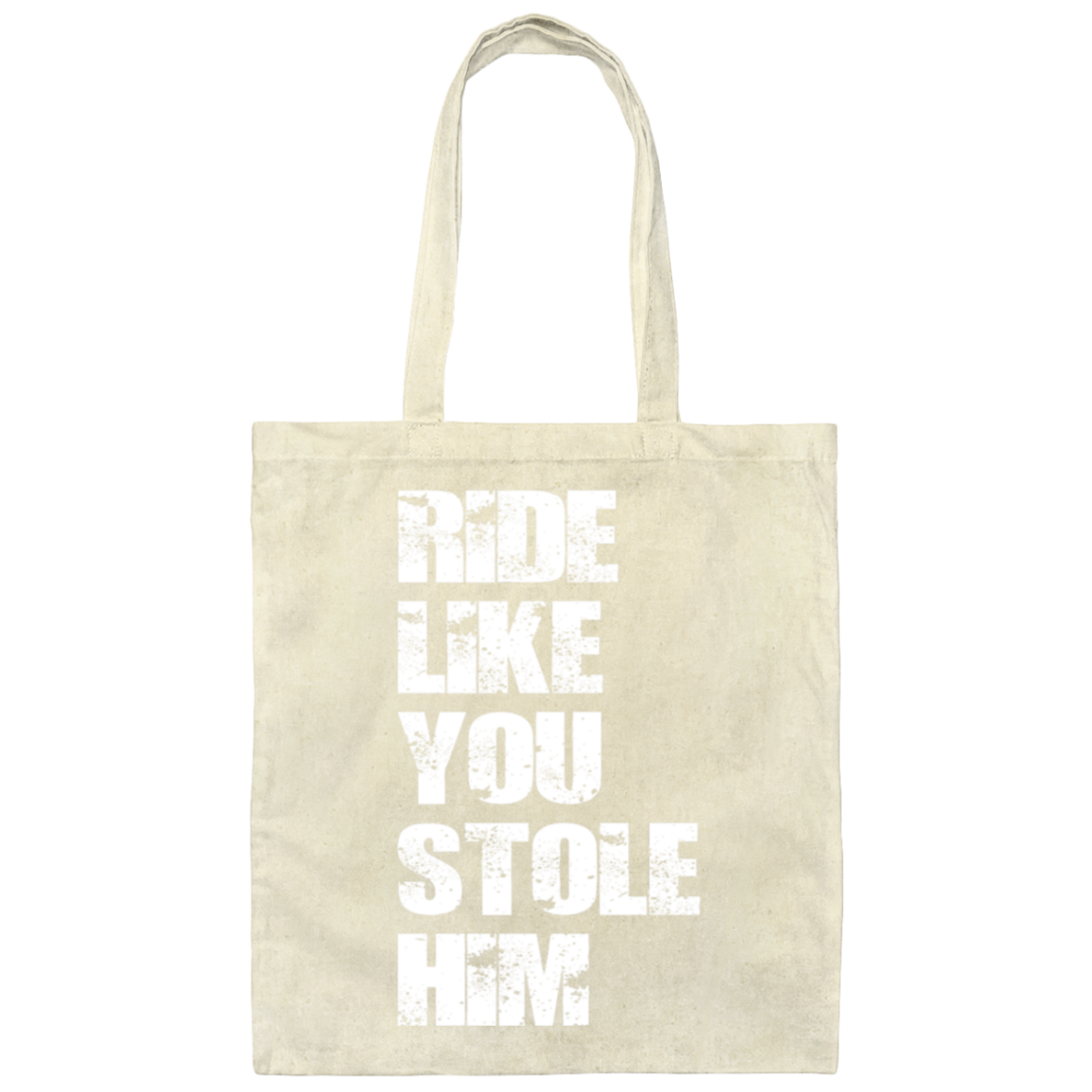 RIDE LIKE YOU STOLE HIM (WHITE) BE007 Canvas Tote Bag