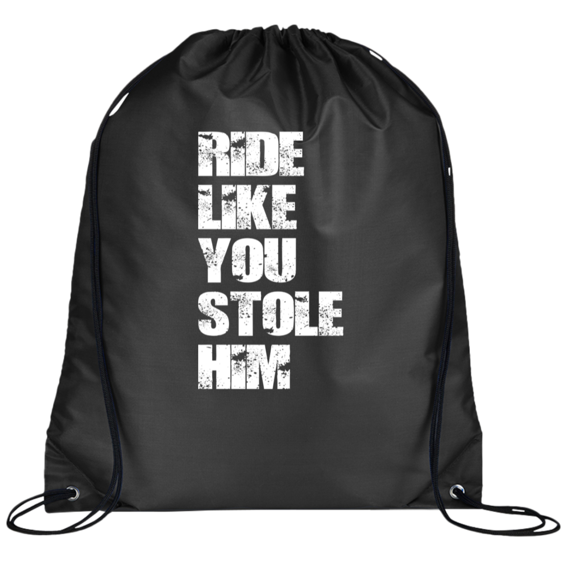 RIDE LIKE YOU STOLE HIM (WHITE) BG100 Prime Line Drawstring Cinch Backpack