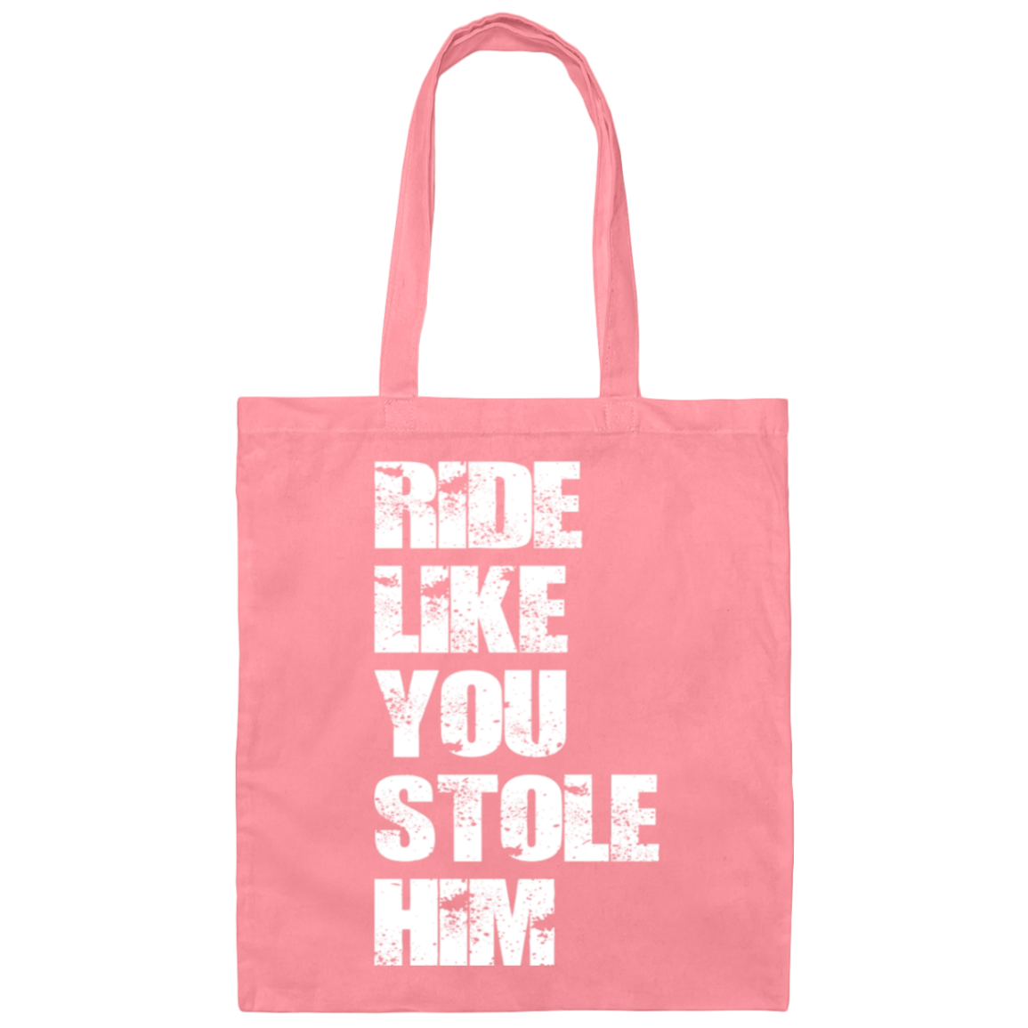 RIDE LIKE YOU STOLE HIM (WHITE) BE007 Canvas Tote Bag