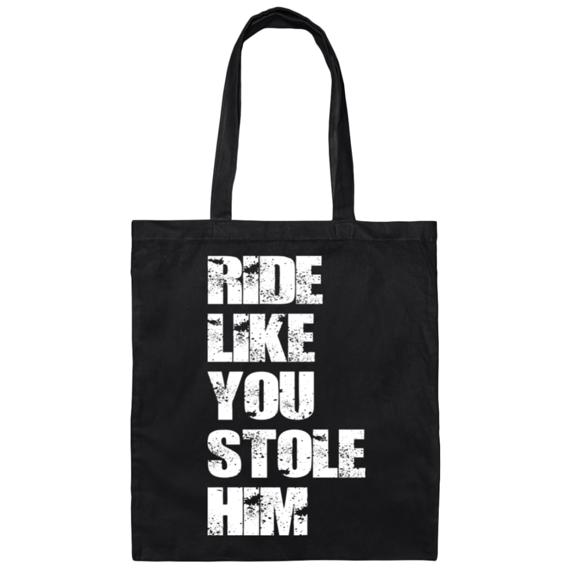 RIDE LIKE YOU STOLE HIM (WHITE) BE007 Canvas Tote Bag